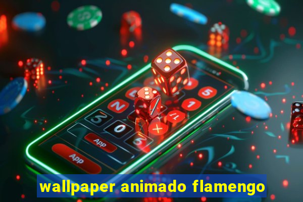 wallpaper animado flamengo